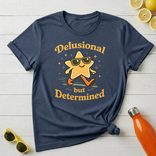 Delusional But Determined T-Shirt