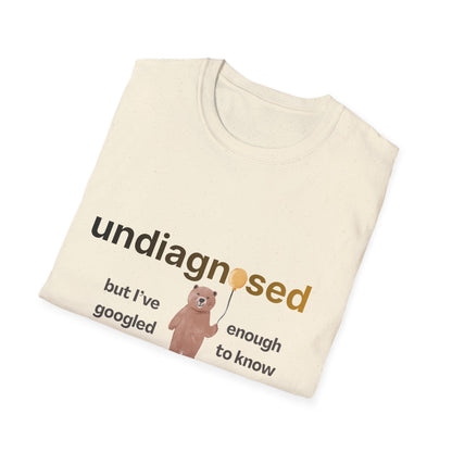 Undiagnosed But I’ve Googled Enough To Know T-Shirt