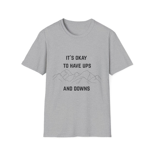 It's Okay to Have Ups and Downs T-Shirt