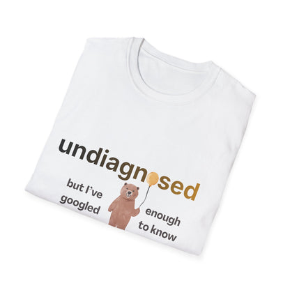 Undiagnosed But I’ve Googled Enough To Know T-Shirt