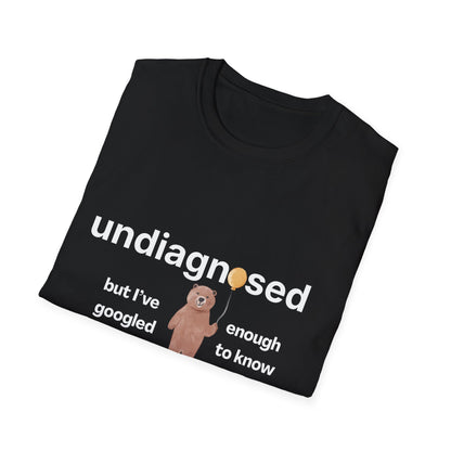 Undiagnosed But I’ve Googled Enough To Know T-Shirt
