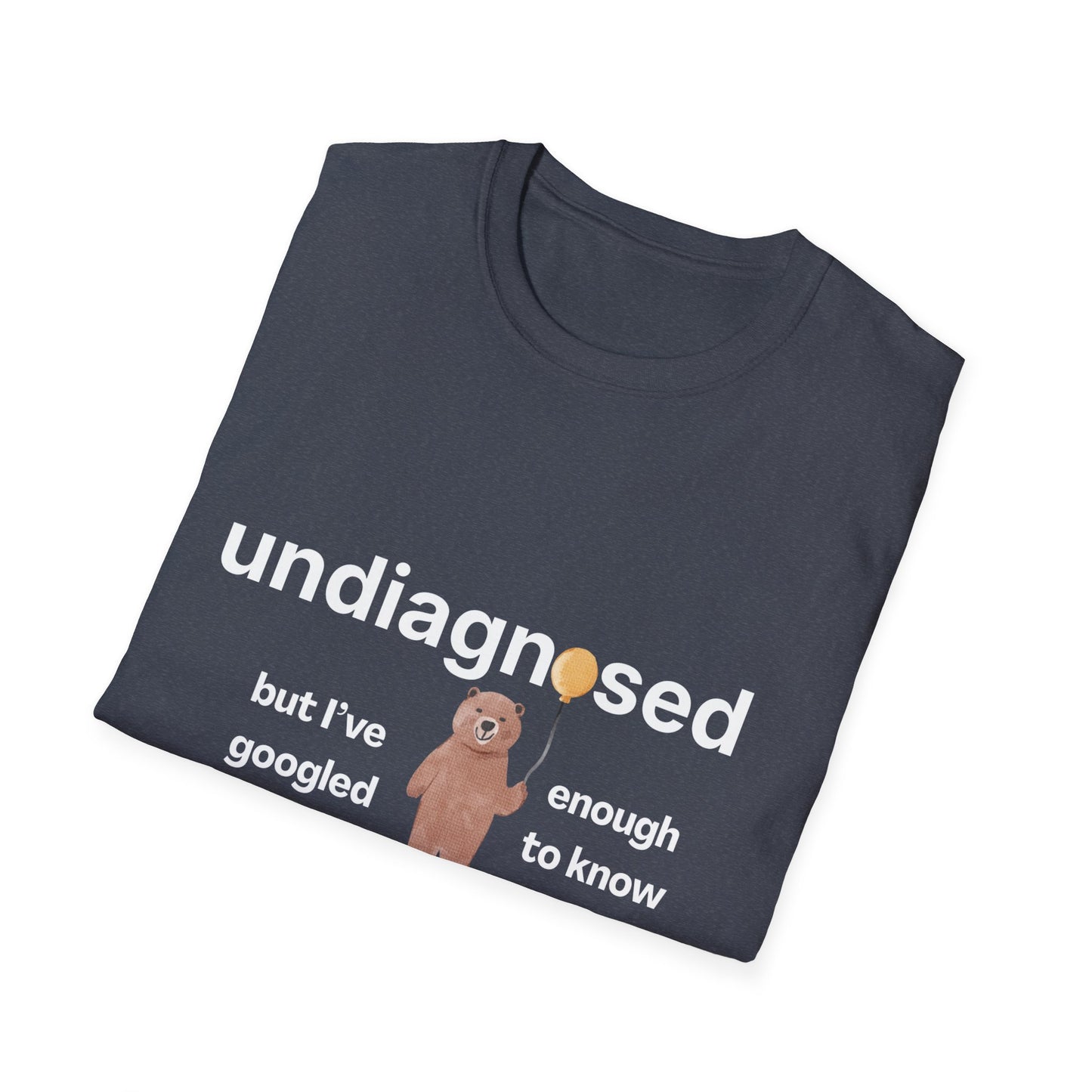 Undiagnosed But I’ve Googled Enough To Know T-Shirt