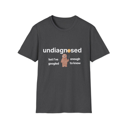Undiagnosed But I’ve Googled Enough To Know T-Shirt