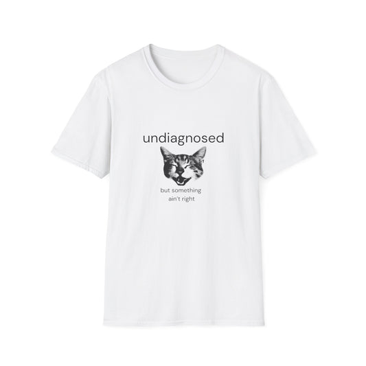 Undiagnosed But Something Ain't Right T-Shirt