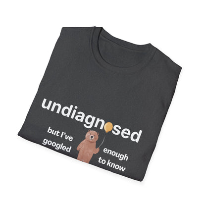 Undiagnosed But I’ve Googled Enough To Know T-Shirt