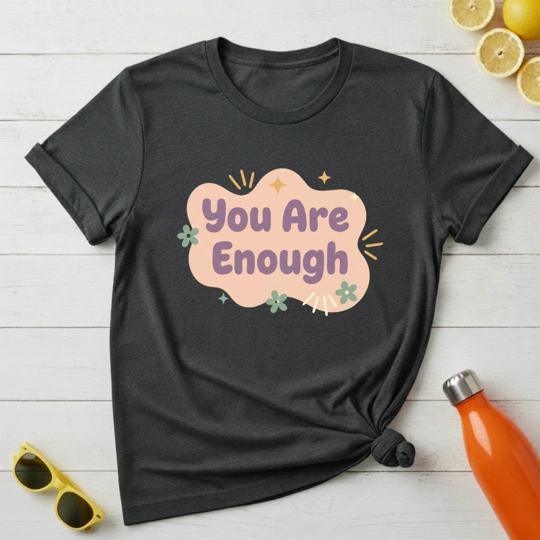 You Are Enough T-Shirt