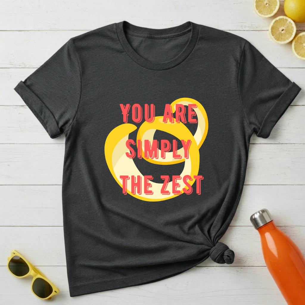 You're Simply The Zest T-Shirt