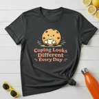 Coping Looks Different Every Day T-Shirt