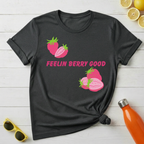 Feelin Berry Good T-Shirt