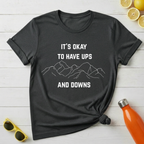 It's Okay to Have Ups and Downs T-Shirt