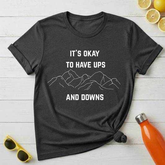 It's Okay to Have Ups and Downs T-Shirt