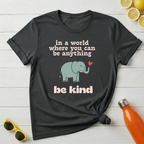 In The World Where You Can Be Anything T-Shirt