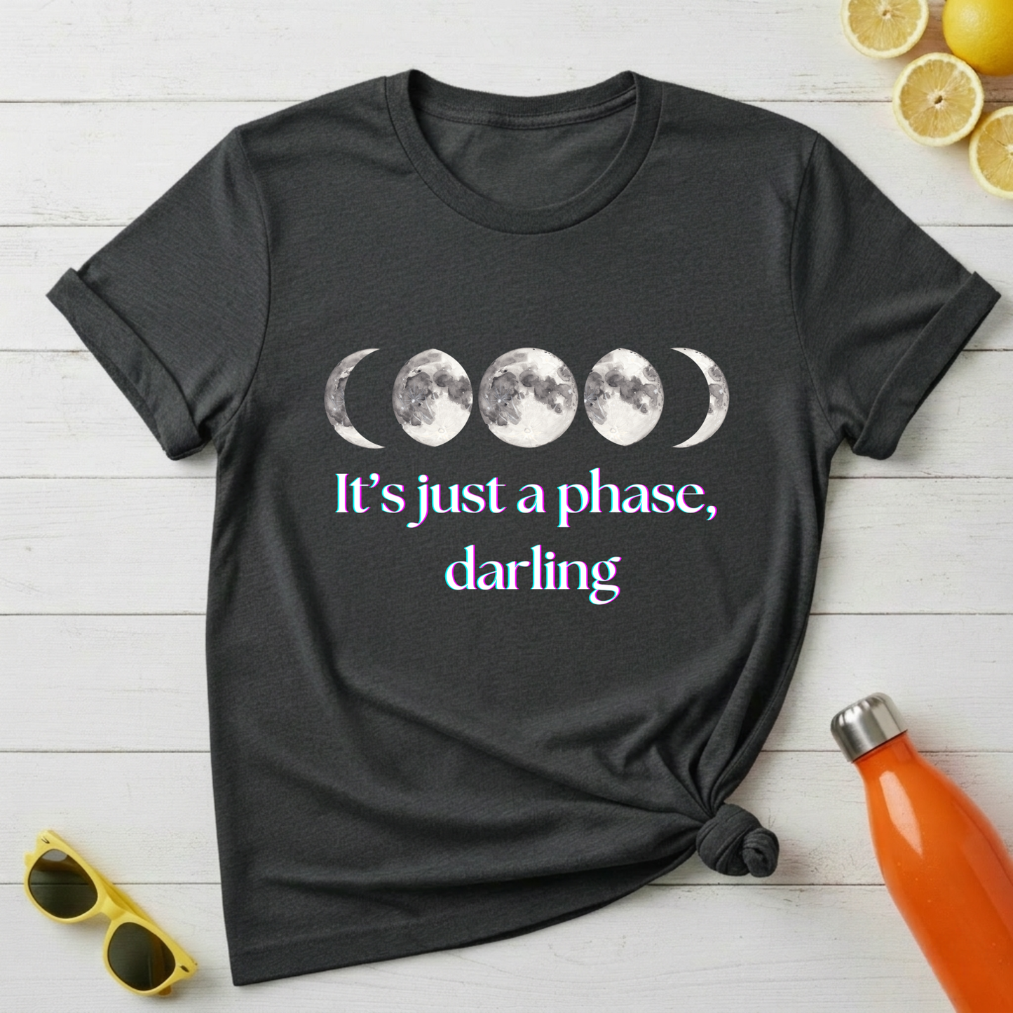 It's Just a Phase Darling T-Shirt