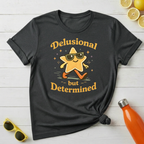 Delusional But Determined T-Shirt