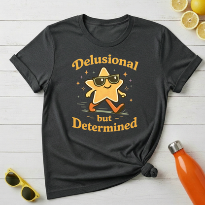 Delusional But Determined T-Shirt