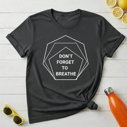 Don't Forget To Breathe T-Shirt