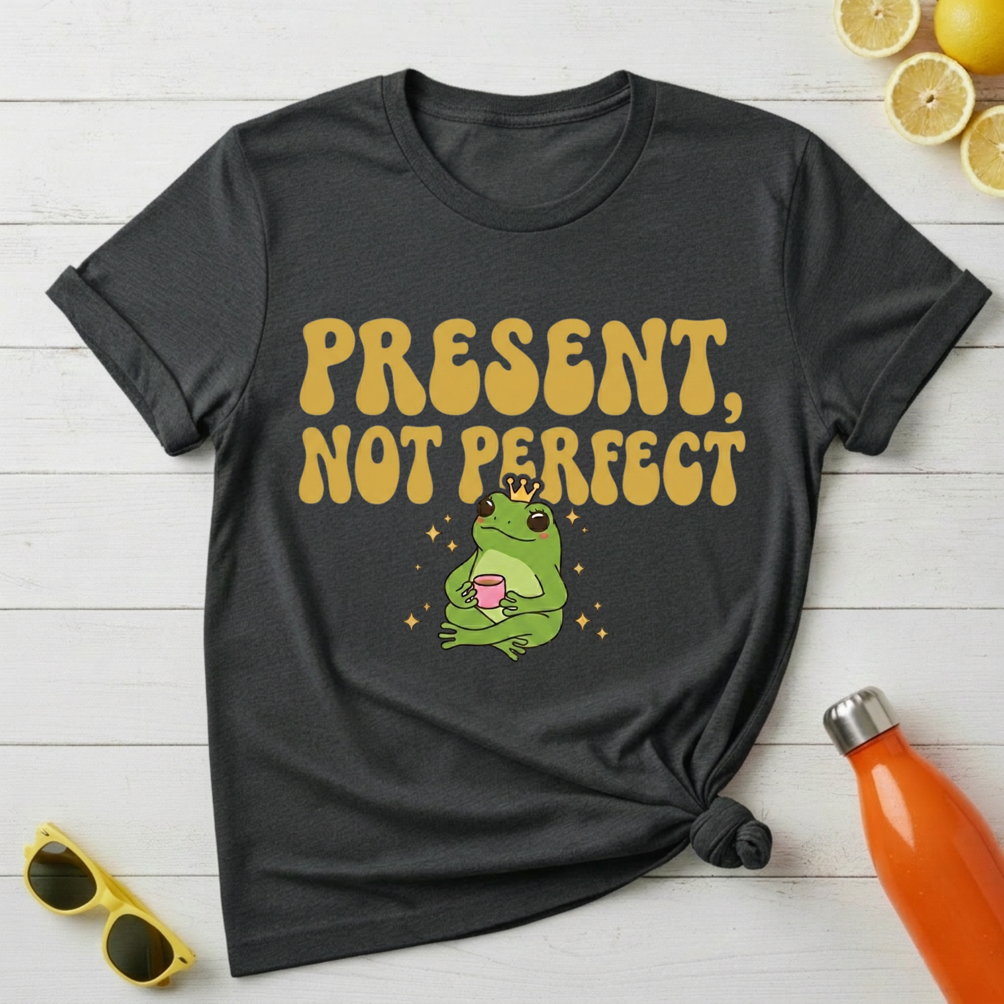 Present, Not Perfect T-Shirt