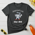Diagnosed with Slay-DHD T-Shirt