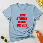 Less Stress More Kisses T-Shirt