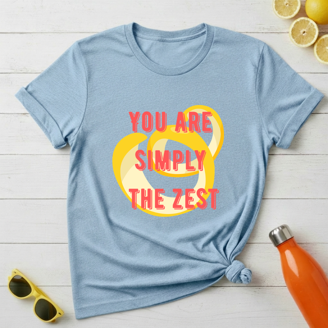You're Simply The Zest T-Shirt
