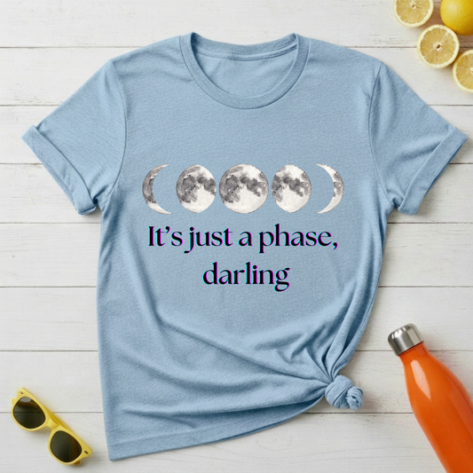 It's Just a Phase Darling T-Shirt
