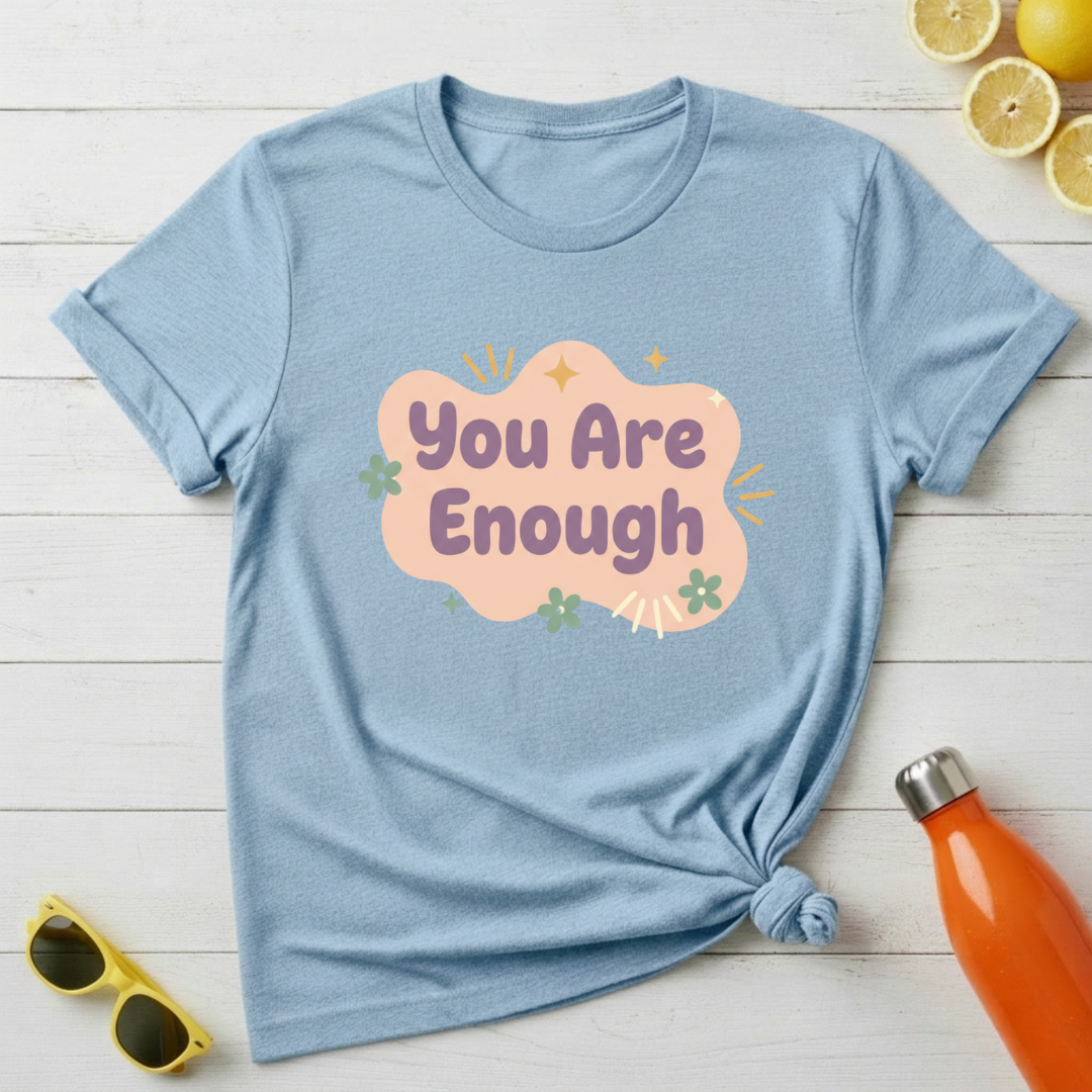 You Are Enough T-Shirt