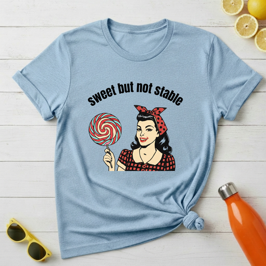 Sweet But Not Stable T-Shirt