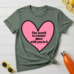 The World Is a Better Place With You In It T-Shirt
