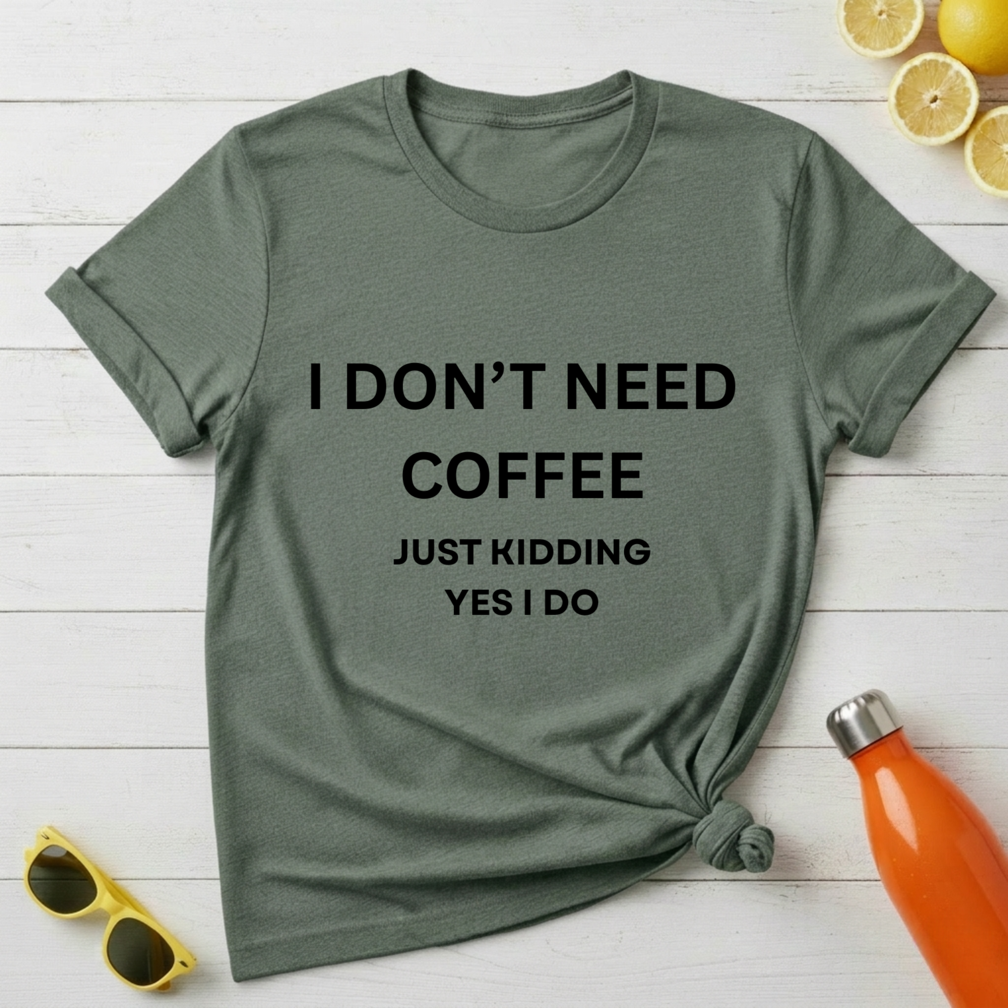 I Don't Need Coffee T-Shirt