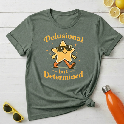 Delusional But Determined T-Shirt
