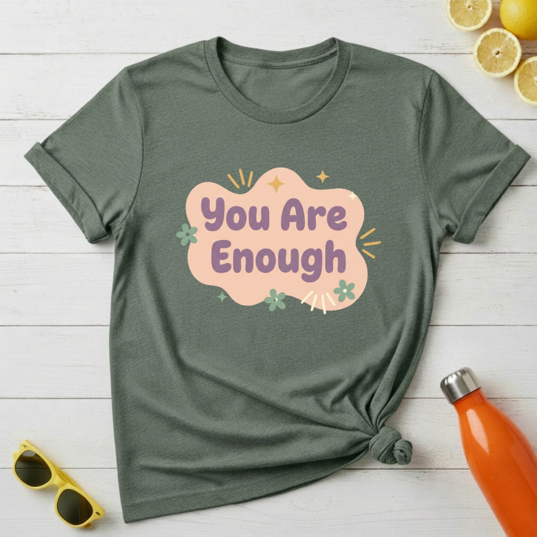 You Are Enough T-Shirt