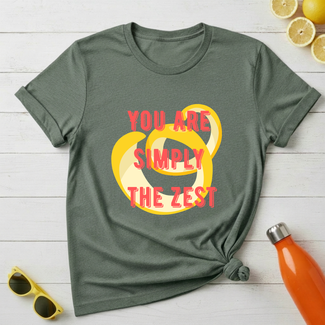 You're Simply The Zest T-Shirt