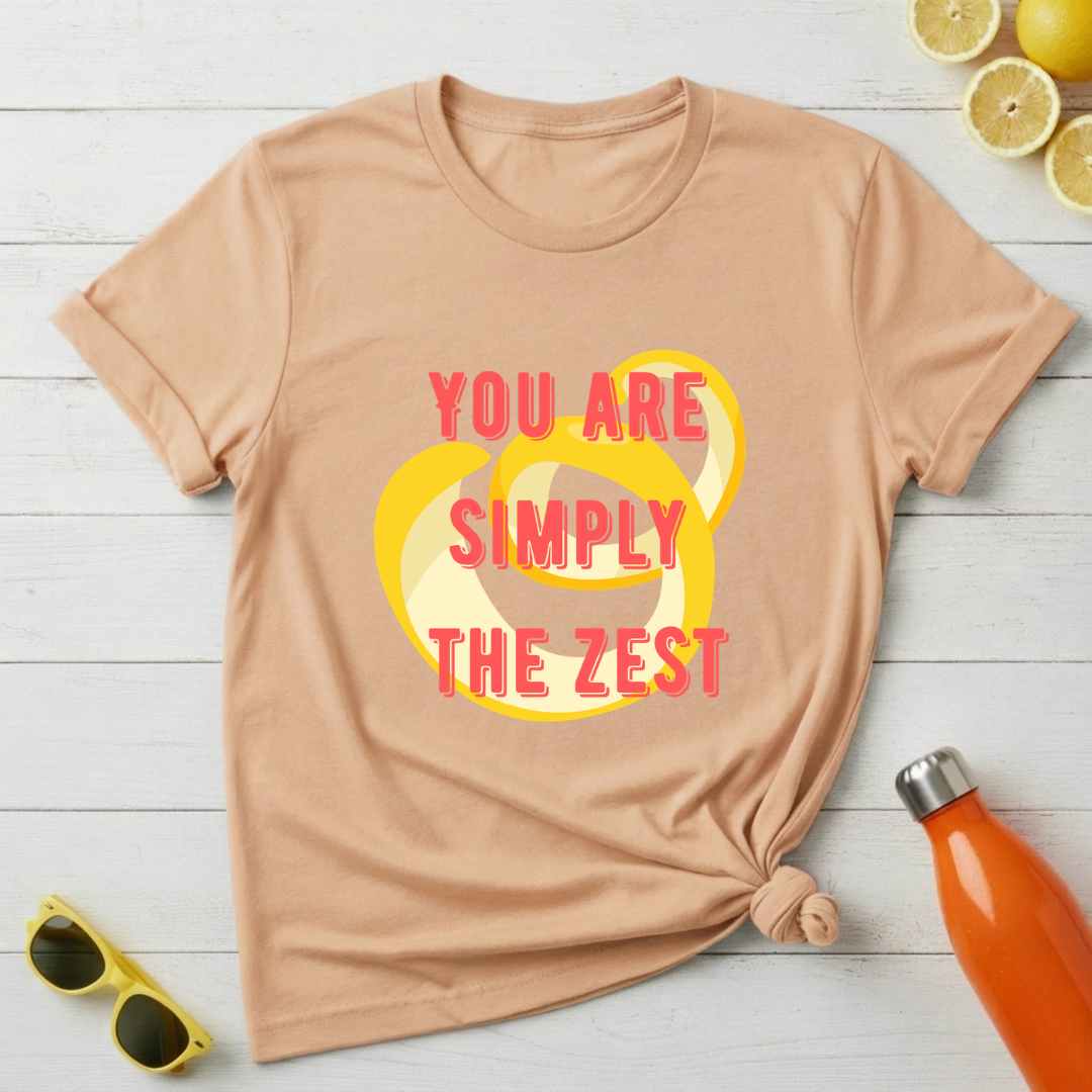 You're Simply The Zest T-Shirt