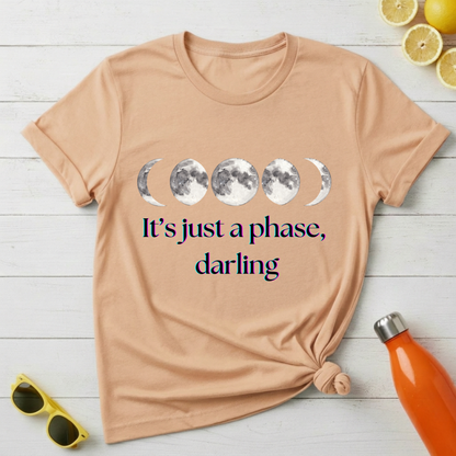 It's Just a Phase Darling T-Shirt