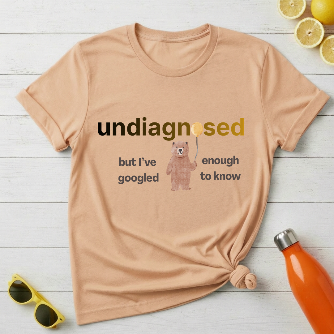 Undiagnosed But I’ve Googled Enough To Know T-Shirt