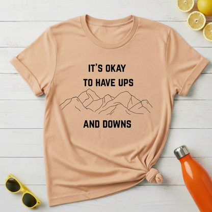 It's Okay to Have Ups and Downs T-Shirt