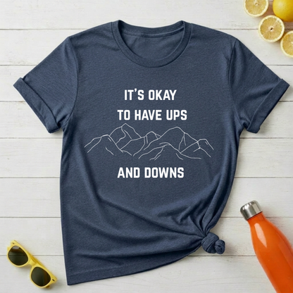 It's Okay to Have Ups and Downs T-Shirt