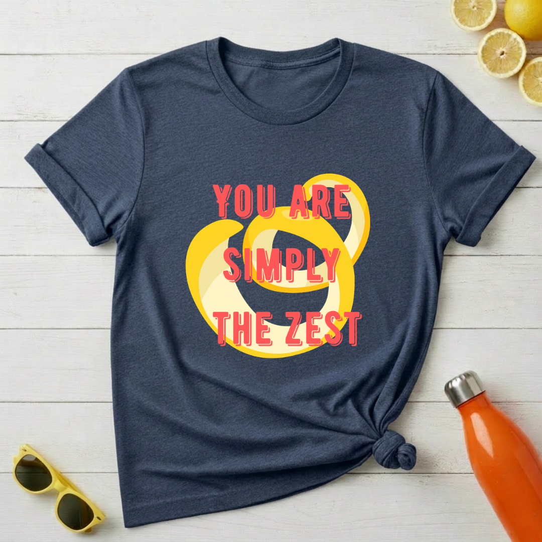 You're Simply The Zest T-Shirt