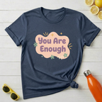 You Are Enough T-Shirt