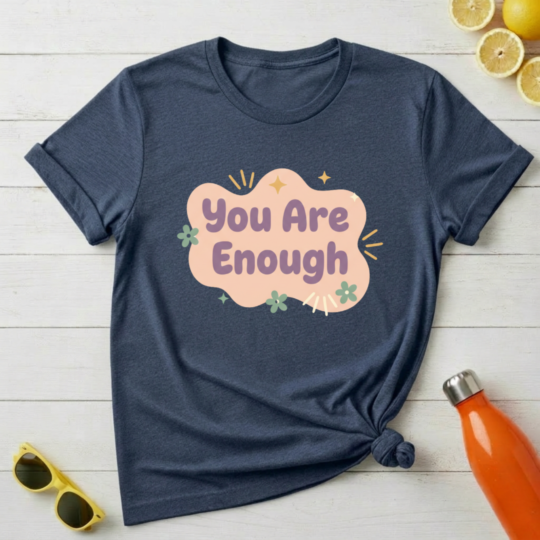 You Are Enough T-Shirt