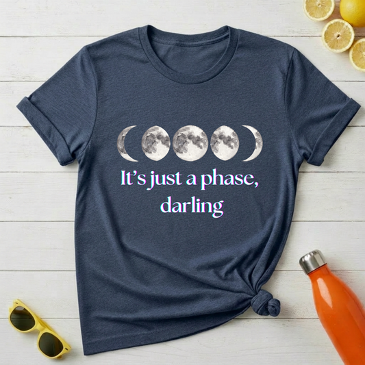 It's Just a Phase Darling T-Shirt
