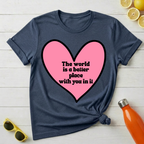 The World Is a Better Place With You In It T-Shirt