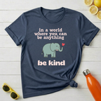 In The World Where You Can Be Anything T-Shirt