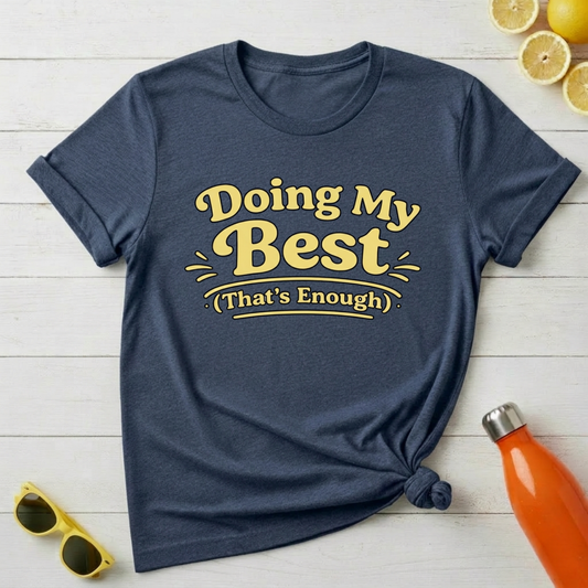 Doing My Best (That’s Enough) T-Shirt