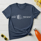Stay Present T-Shirt
