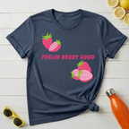 Feelin Berry Good T-Shirt