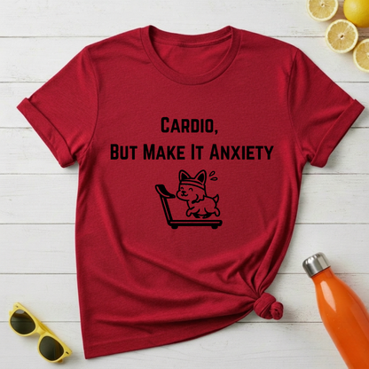 Cardio, But Make It Anxiety T-Shirt