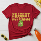 Present, Not Perfect T-Shirt