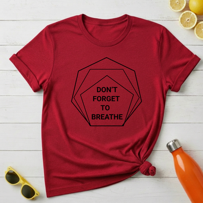 Don't Forget To Breathe T-Shirt