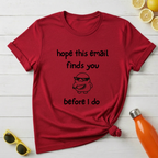 Hope This Email Finds You Before I Do T-Shirt